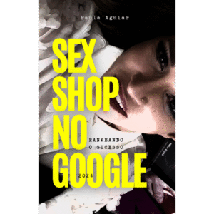 Capa do livro "Sex Shop no Google" de Paula Aguiar, edição 2024, com fundo preto e texto em amarelo.